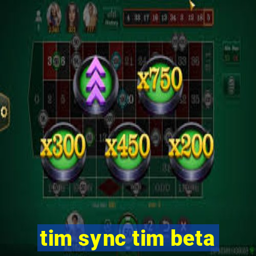 tim sync tim beta